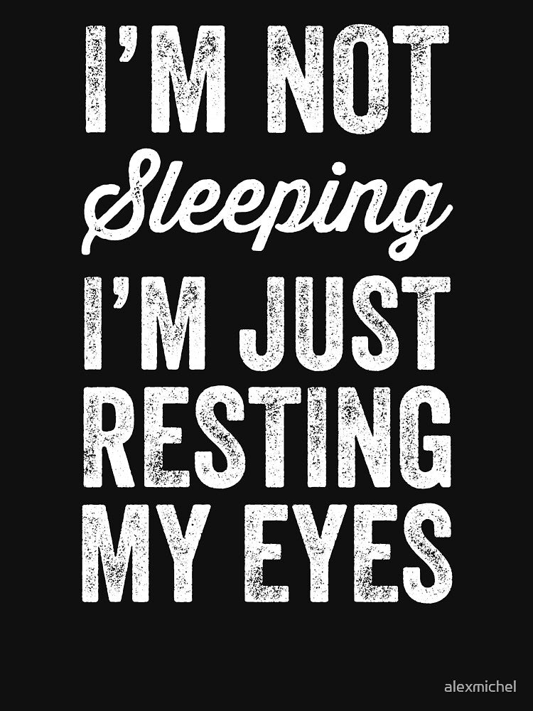 I'm not sleeping I'm just resting my eyes by Captain Mood