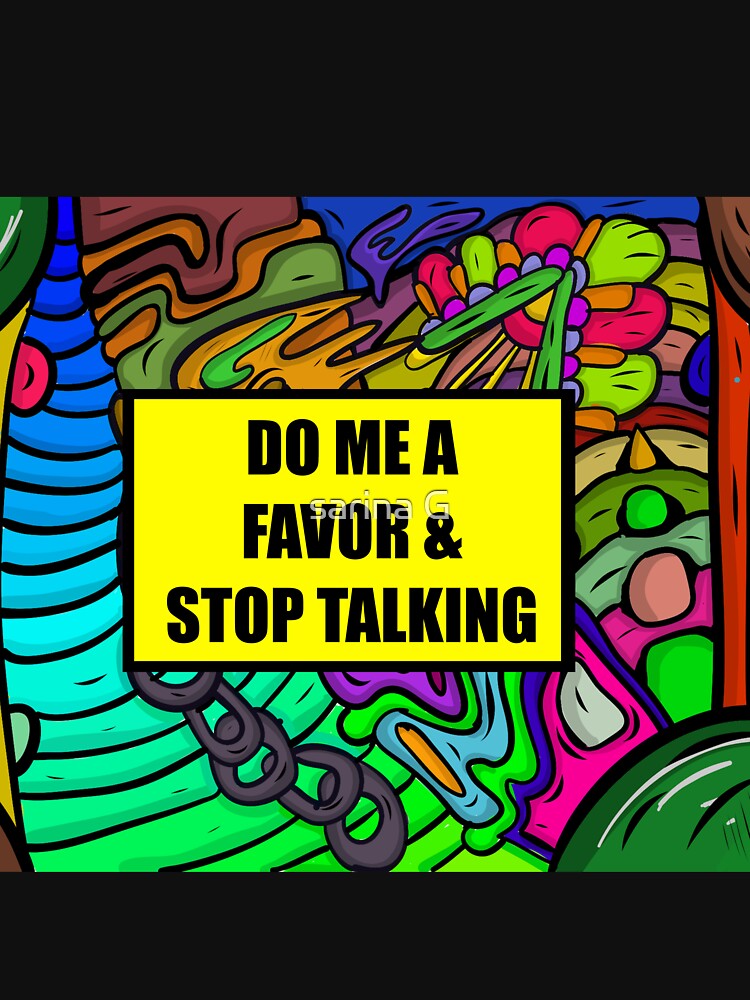 do me a favor and please stop talking by sarina G
