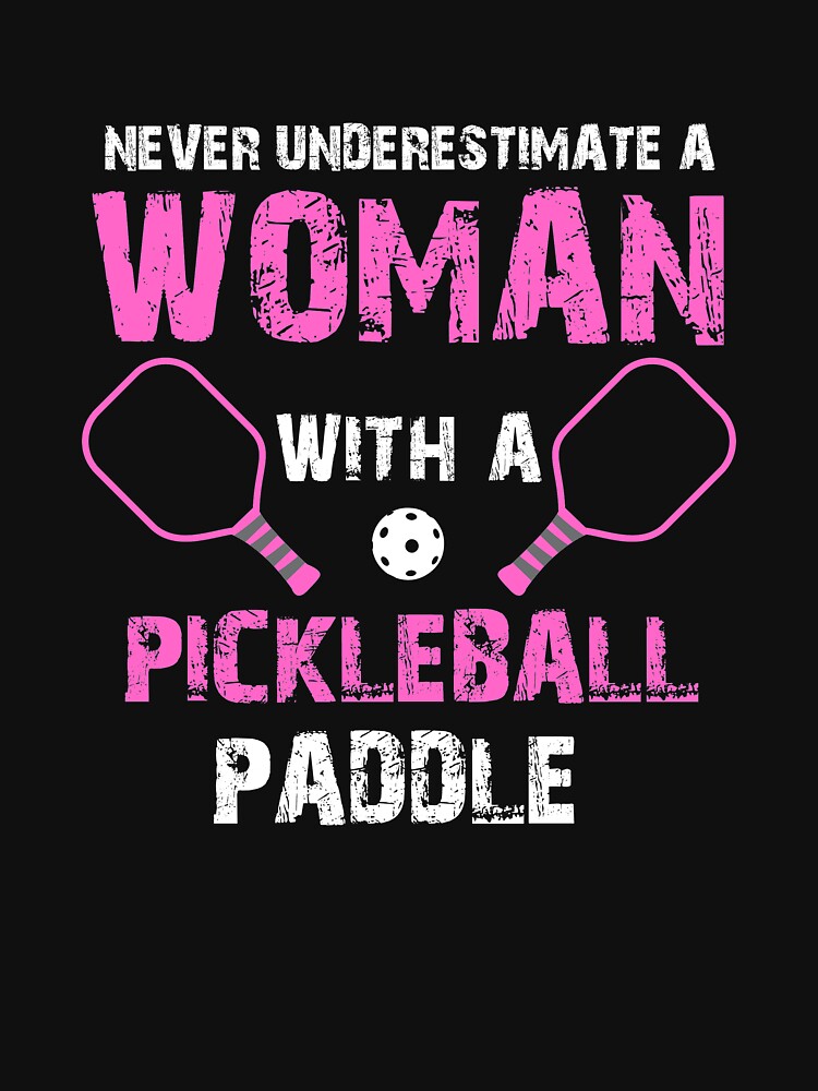 Never Underestimate A Woman With A Pickleball Paddle Shirt by Designs4Less