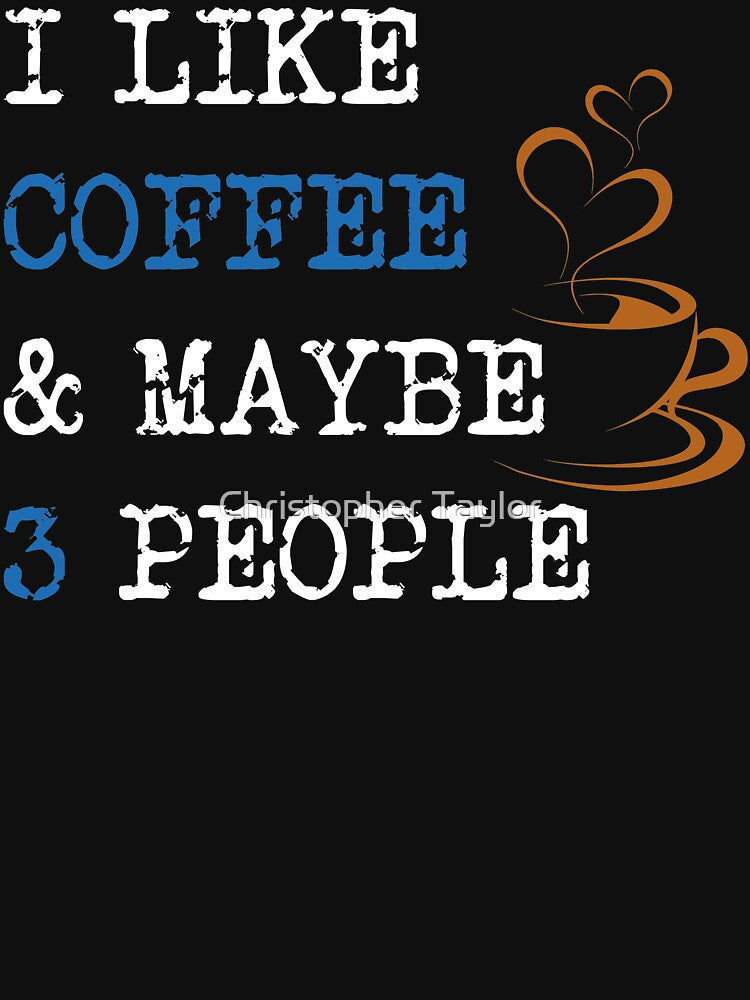 I Like Coffee and Maybe 3 People | Introvert and Antisocial Tee by Christopher Taylor