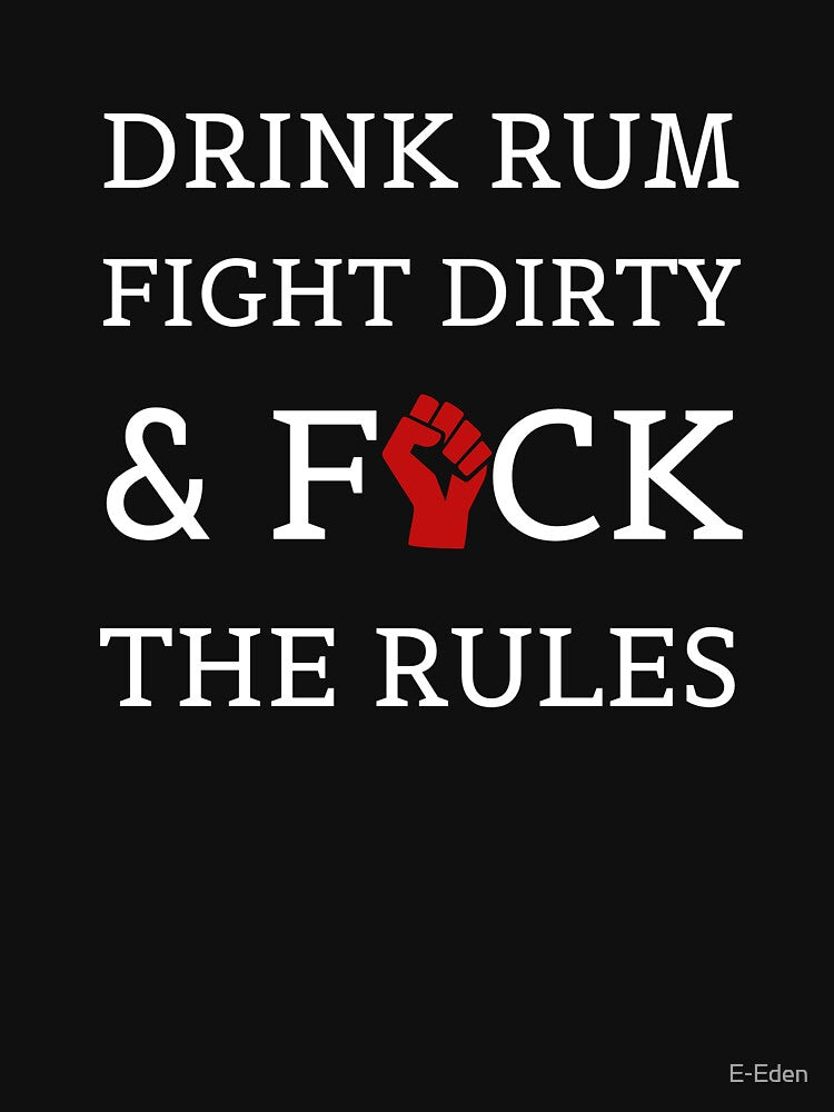 Copy of Drink rum. Fight dirty. F*ck the rules. by E-Eden