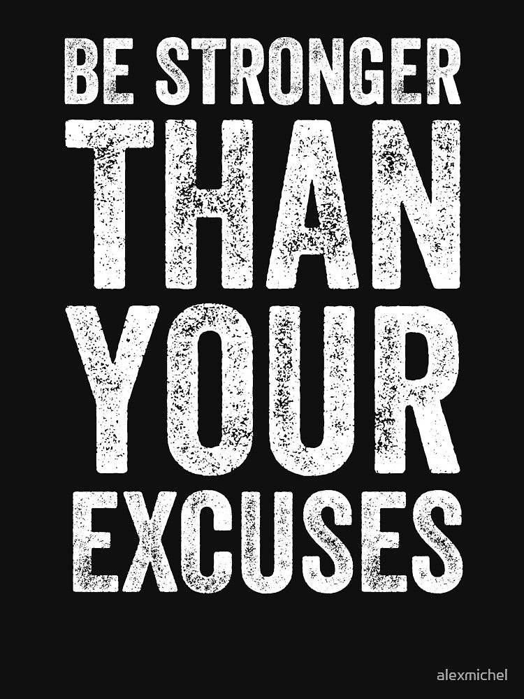 Be stronger than your excuses by Captain Mood