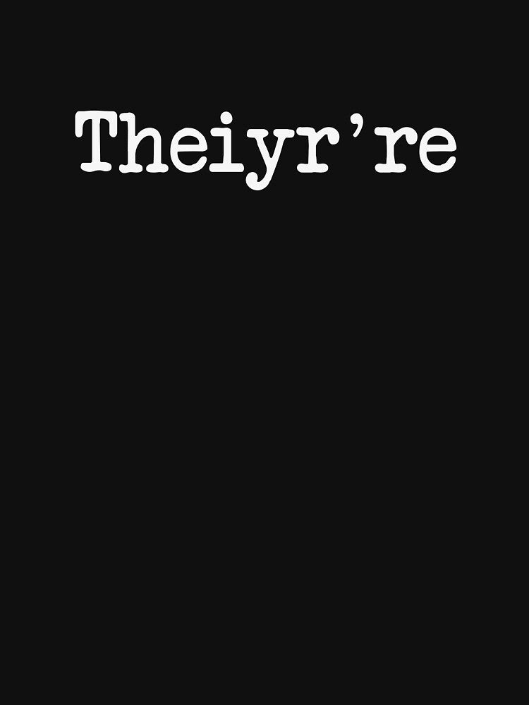 Theiyr're Their There They're Grammer Typo by TheShirtYurt