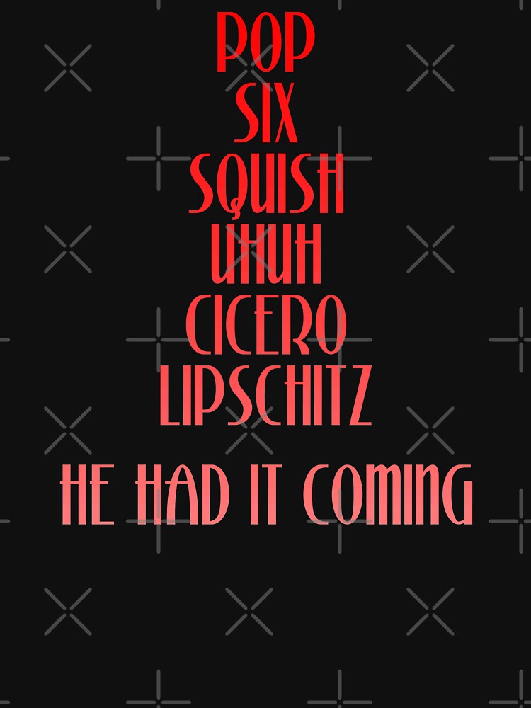 Pop Squish Six Squish Cicero Lipschitz - Chicago Movie Quote by everything-shop