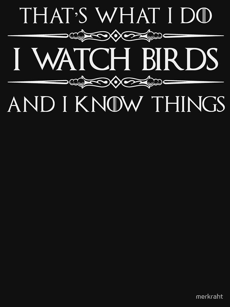 Bird Watcher - I Watch Birds and I Know Things Funny Bird Watching Birding Gear for Ornithology Nerd by merkraht