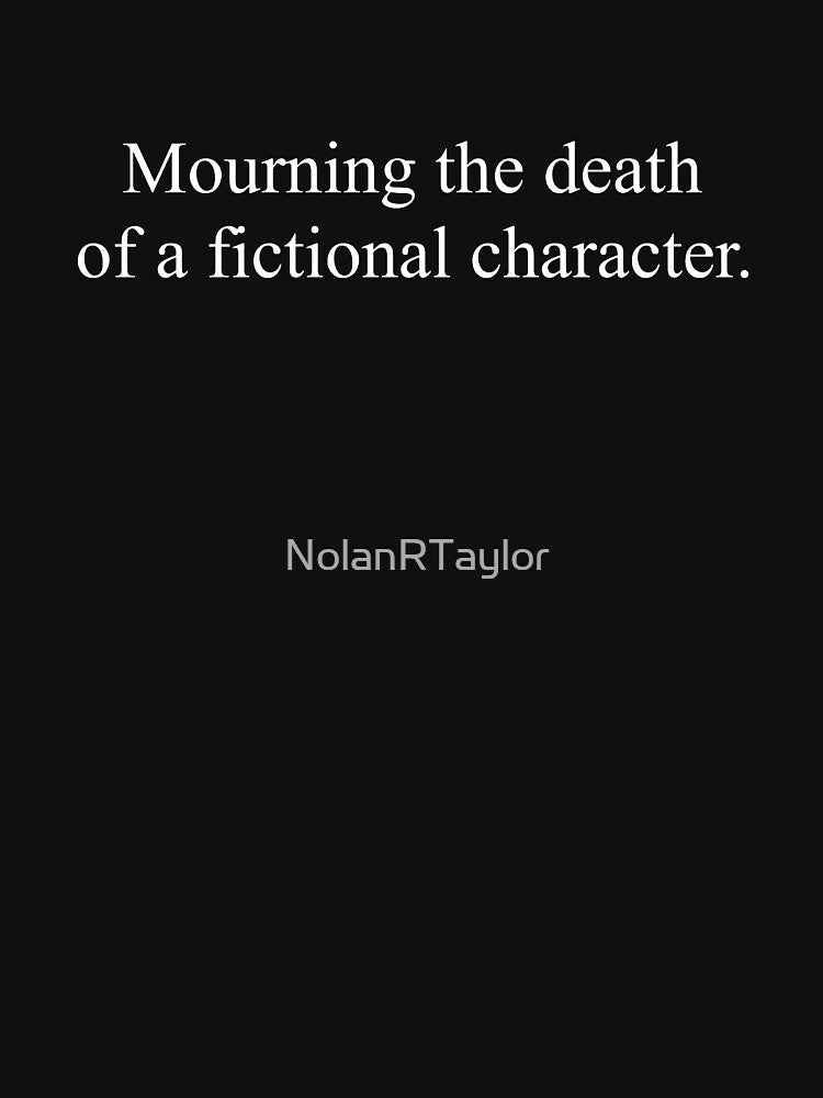 Mourning the Death of a Fictional Character by NolanRTaylor