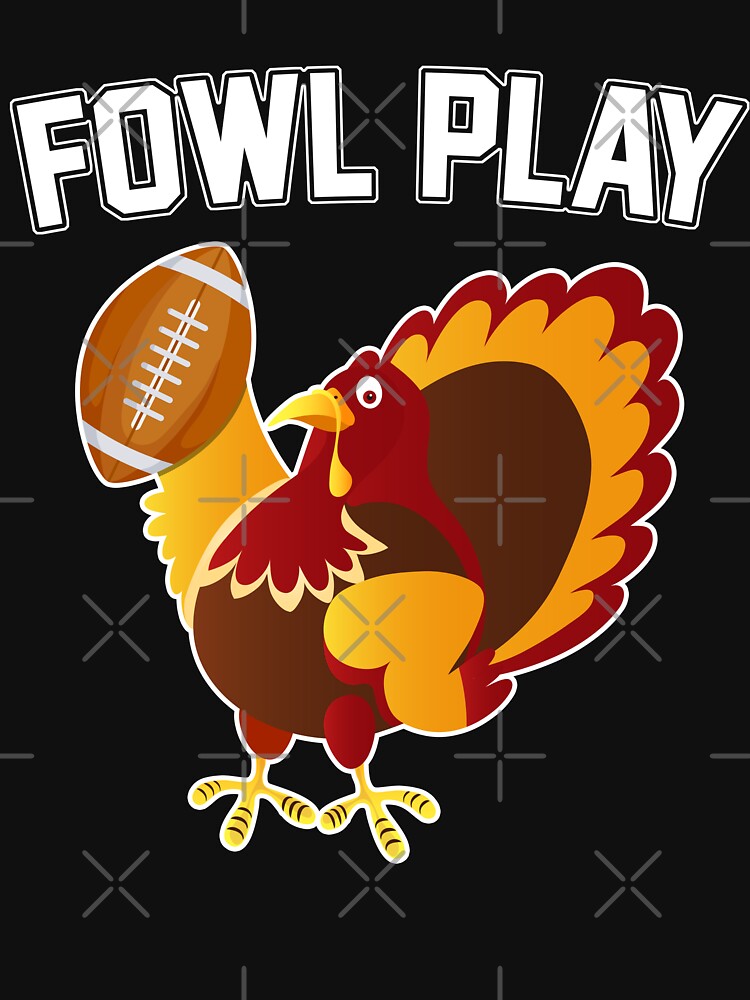 Fowl Play Tshirt Funny Thanksgiving Football Gift by MerchK1ng