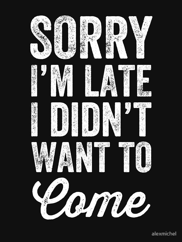 Sorry i'm late I didn't want to come by Captain Mood