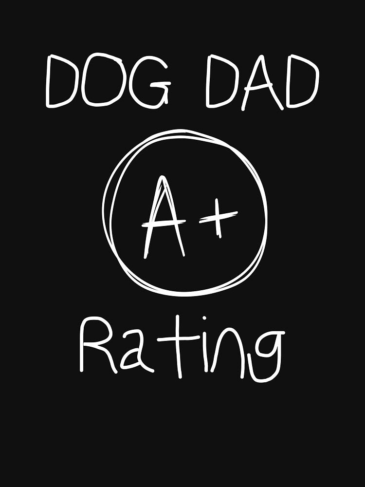 Dog Dad A+ Rating Shirt, Dog Lover Shirt by Sleepy Cat Design