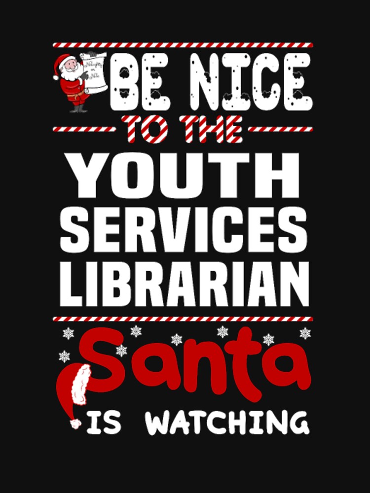 Youth Services Librarian be nice to the santa | Gift for librarian santa Tshirt by tikius