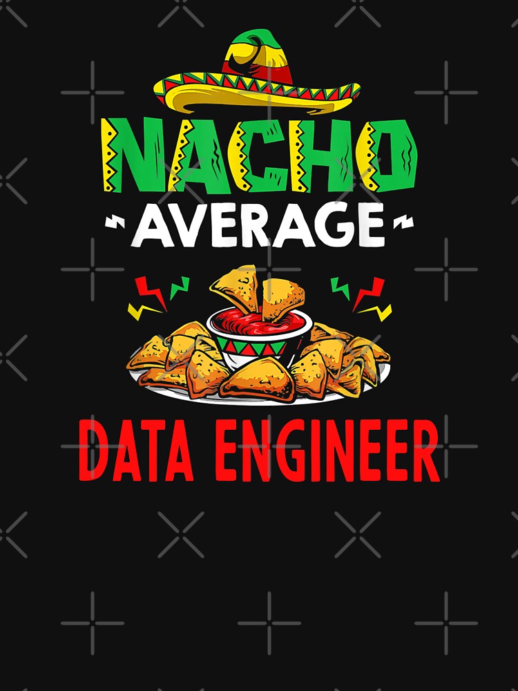 Nacho Average Data engineer Shirt, Funny Data engineer Shirt, Gift For Data engineer, Cinco De Mayo Shirt, Data engineer Christmas Fathers day Gift by xlnv