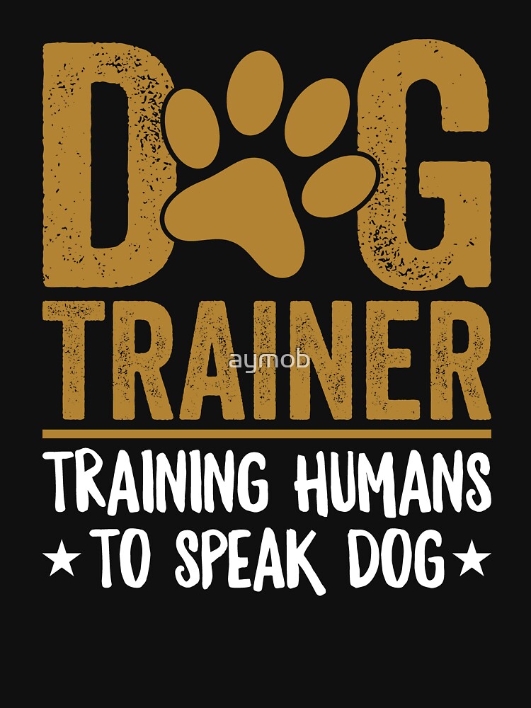 Dog Trainer Training Humans To Speak Dog Shirt, Dog Training Lover Shirt, Best Dog Trainer Ever Shirt, Gift For Dog Trainer, Dog Owner Shirt by aymob
