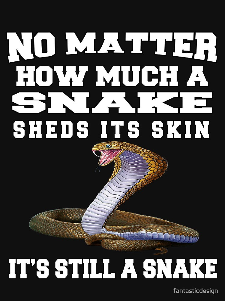 Funny Sarcastic Saying No Matter How Much A Snake Sheds Its Skin by fantasticdesign