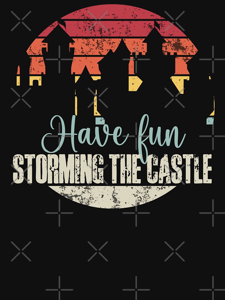 Have Fun Storming The Castle Funny Quote by dreammerchant
