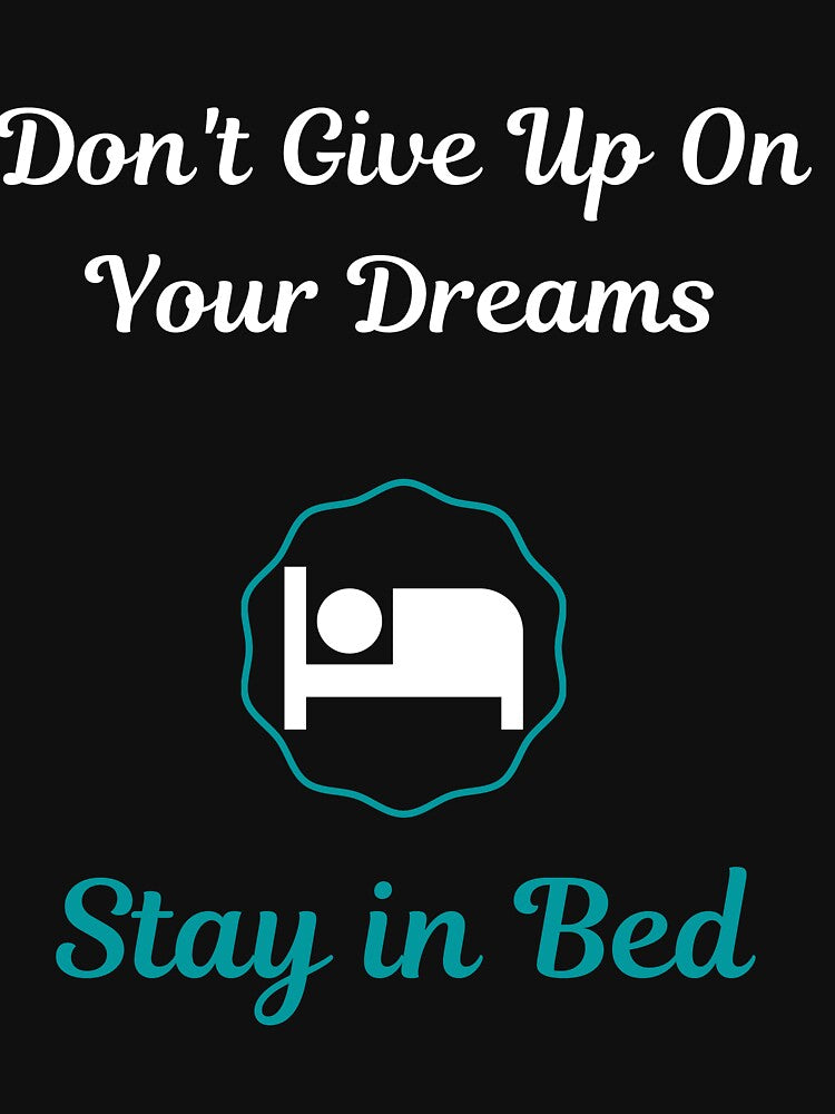 Don't Give Up On Your Dreams Stay In Bed Funny Hilarious Motivational Quote by greatmar1