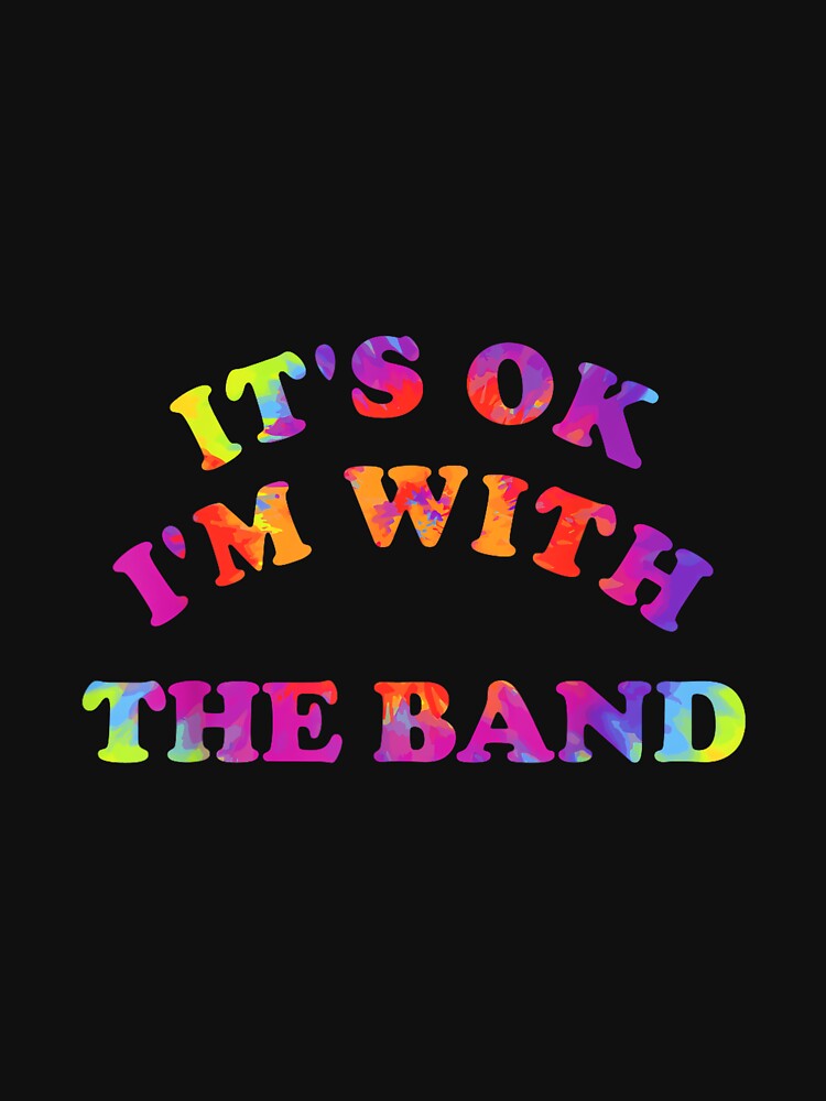 It is Ok I'm with The Band Hippie Design by KudoJunichironl
