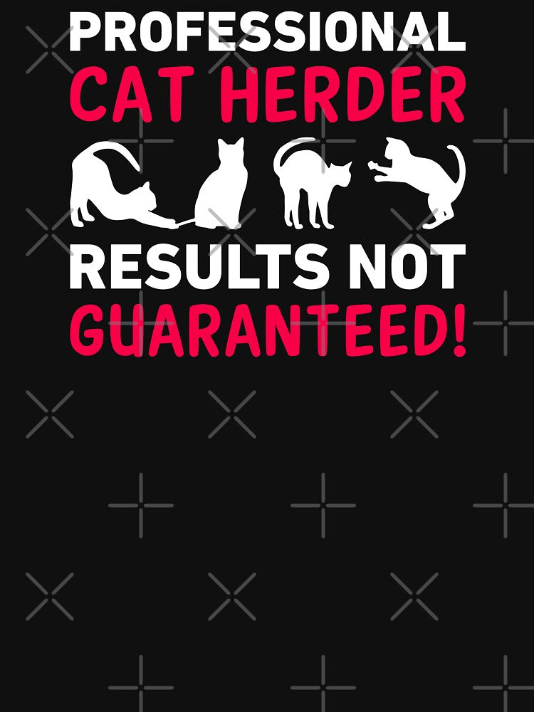 Professional Cat Herder Results Not Guaranteed by Maxwell05