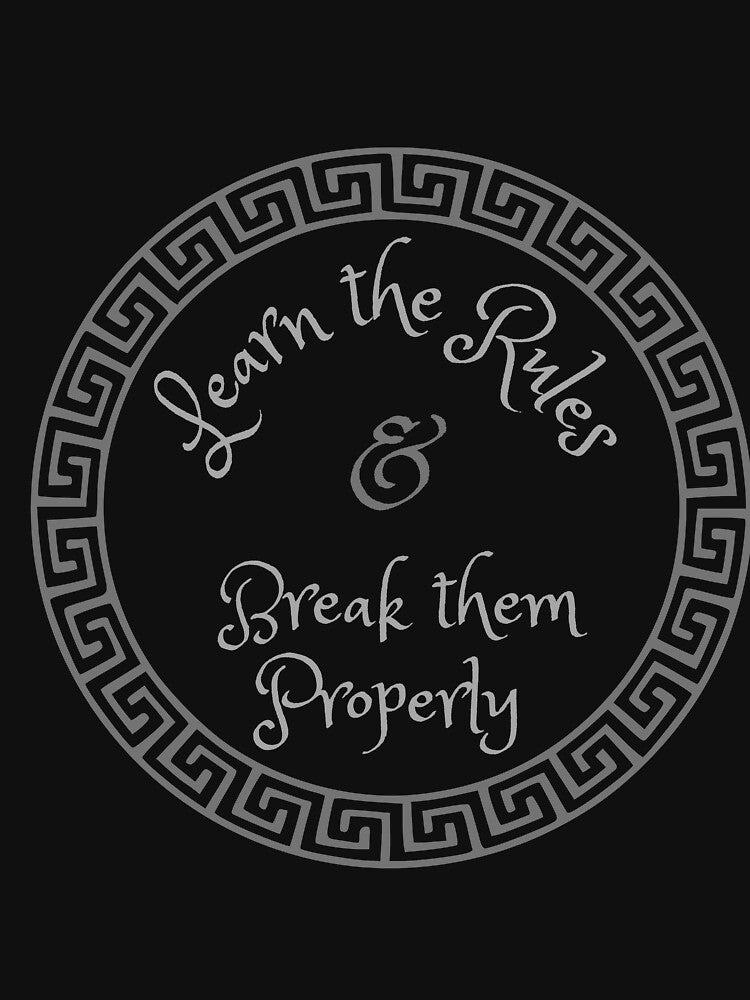 Learn the rules & Break them Properly by Rickido