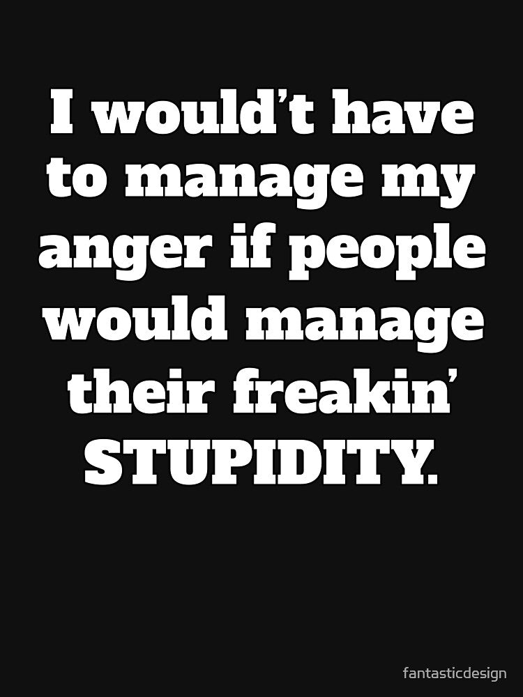 Funny Sarcastic Humor I Wouldn’t Have To Manage My Anger by fantasticdesign