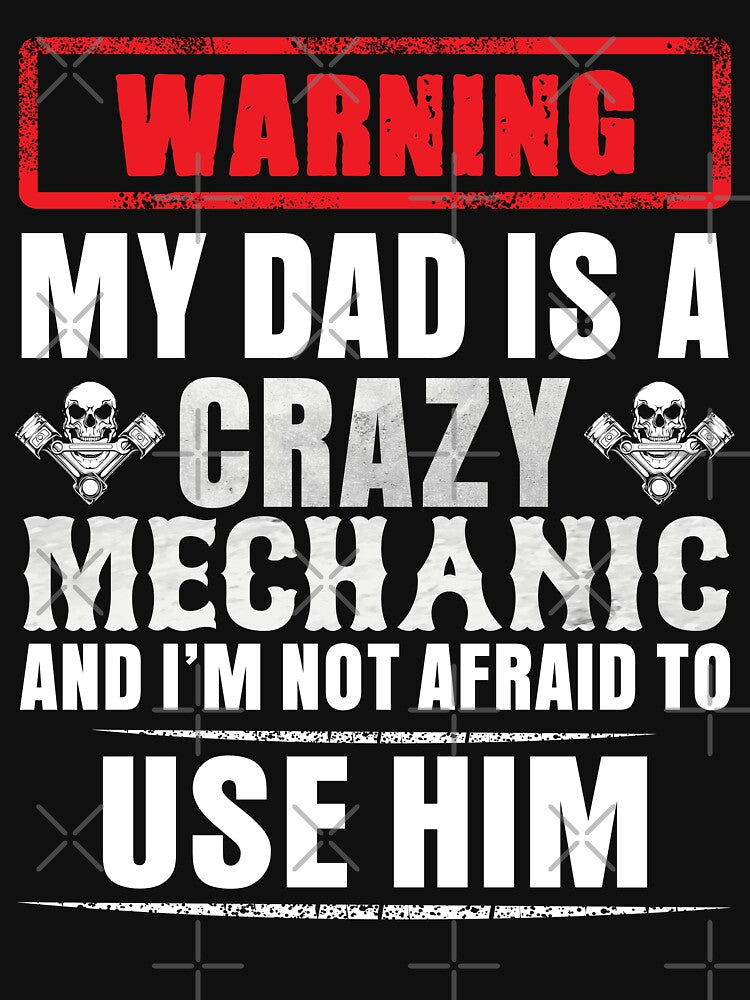Warning My Dad Is A Crazy Mechanic And I'm Not Afraid To Use Him / Car Mechanic/ Auto Mechanic by Tee Hub