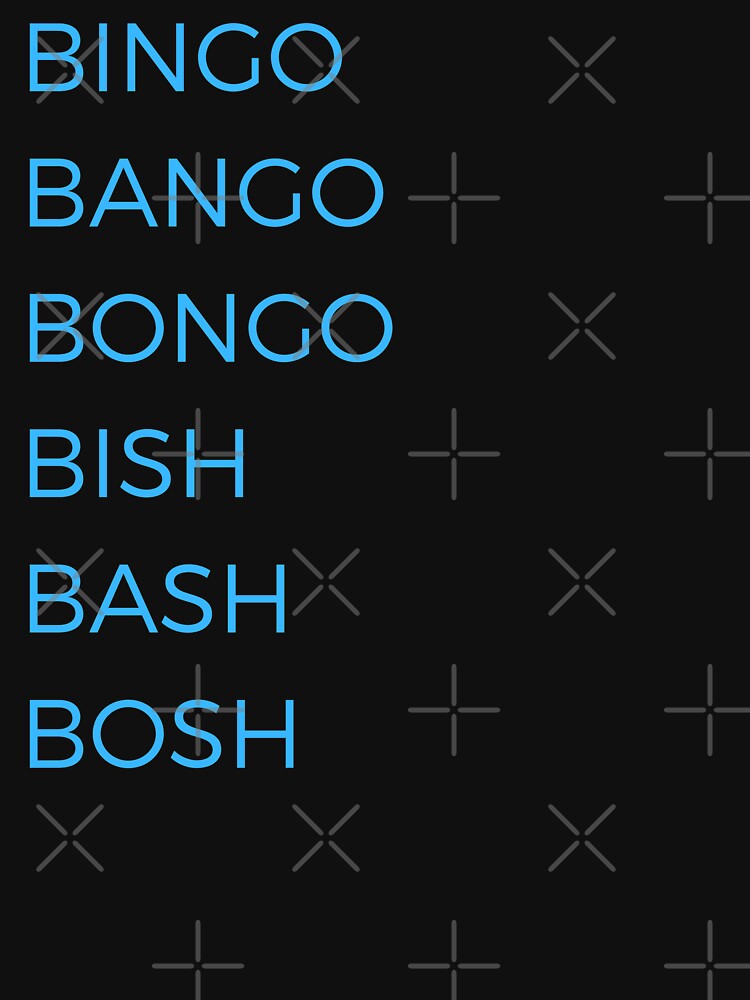 Bingo Bango Bongo Bish Bash Bosh by ubaDesigns