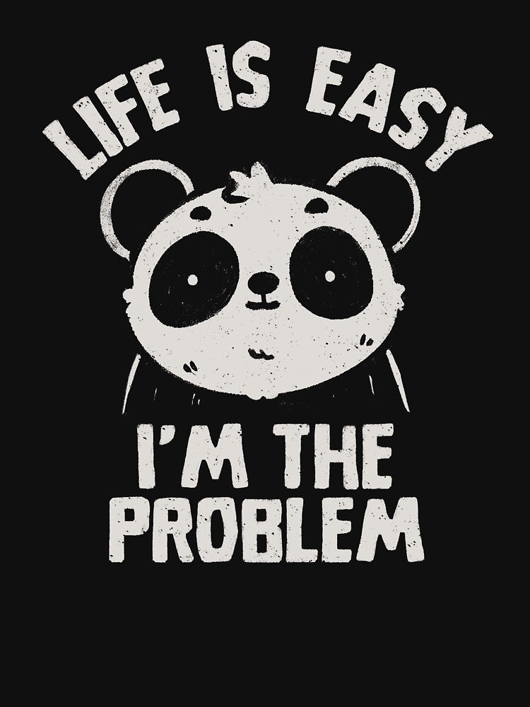 Life is Easy I'm The Problem Cute Ironic Panda by koalateess
