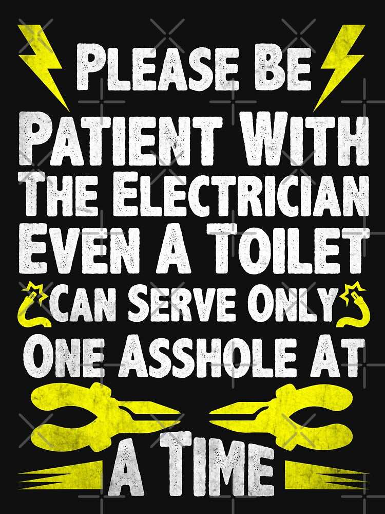 Please Be Patient With The Electrician Even A toilet Can Servr Only.../ Electrician by Tee Hub