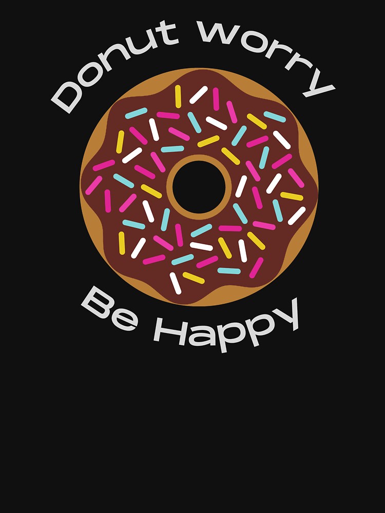 Donut worry be Happy T-shirts for men & women by LaChemise
