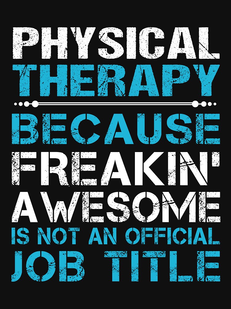 Physical Therapy T Shirt - Freaking Awesome Gift Item Tee by miraschroe