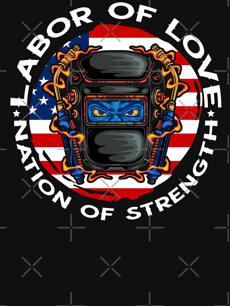 LABOR OF LOVE NATION OF STRENGTH Welder / Welders / Welding by Tee Hub