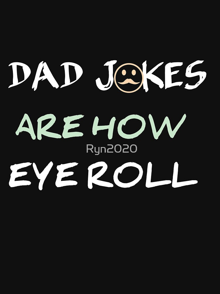 Dad Jokes Are How Eye Roll Classic T-shirt by Ryn2020