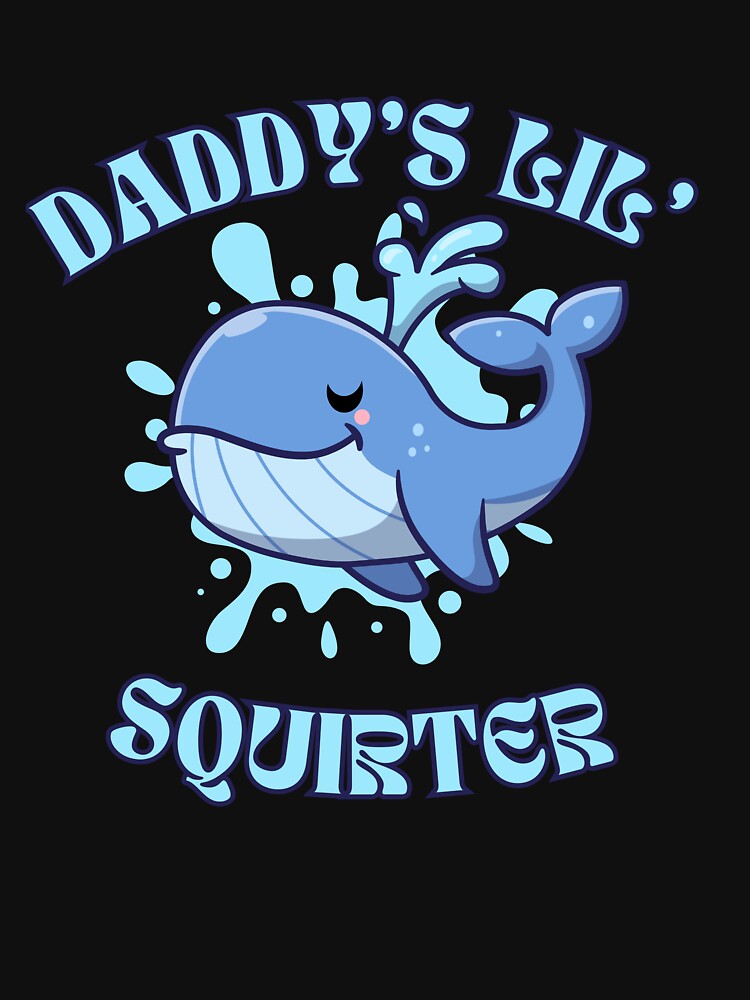 Daddy's Lil' Squirter  Funny Joke  Inappropriate  Raunchy  Adult Humor Hoodie Sarcastic Meme Gift Offensive Adorable Whale Squirter Design for Family Fun by MotivaChic
