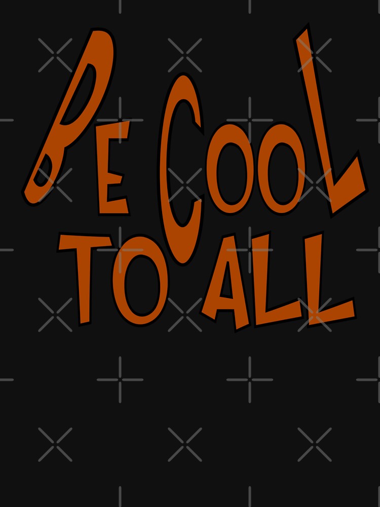 be cool to all by sednalafandy79
