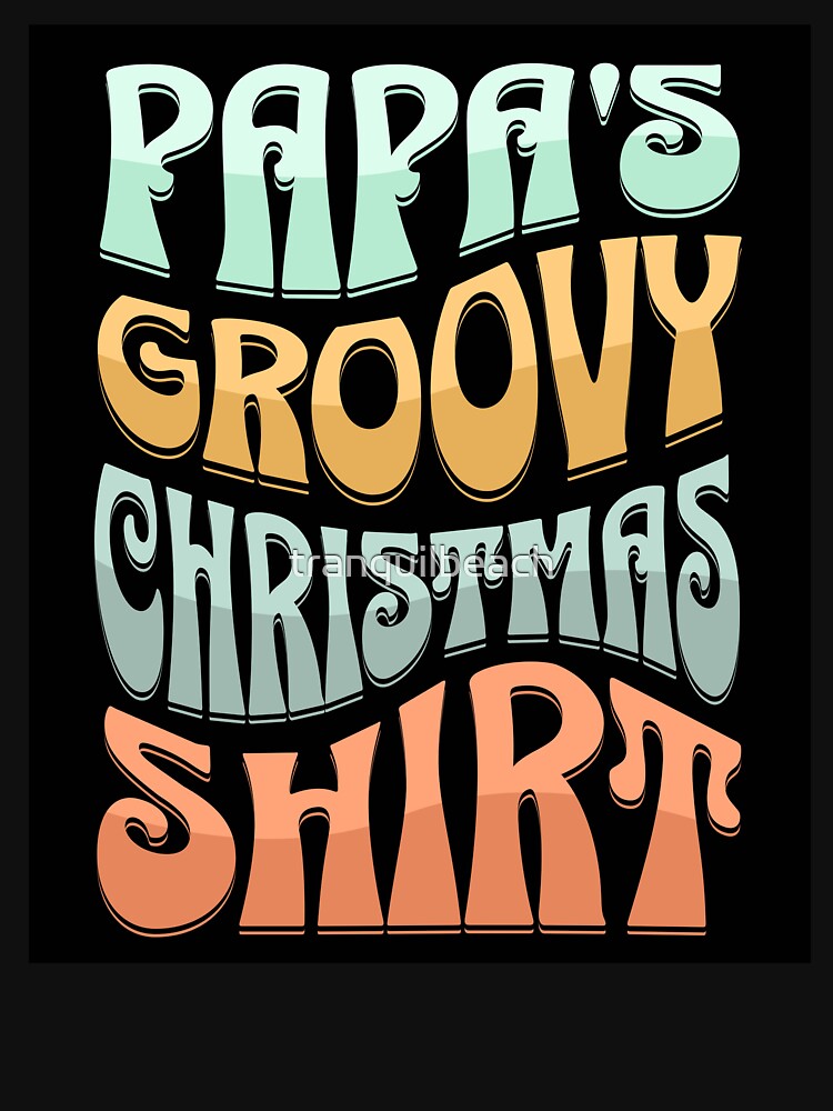 Papa's Groovy Christmas Shirt Design for your papa, grandpa, or adopted uncle. by tranquilbeach