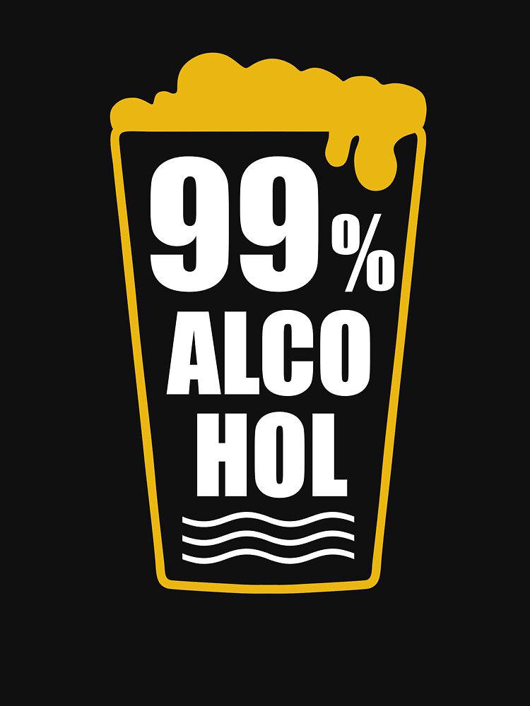 99% Alcohol Good Beer Drinker - Beer Break - Native Drunk Beer is made by men wine by god - Beer Lover - Beer Fanatic - Beer is Life by mellinnshirts