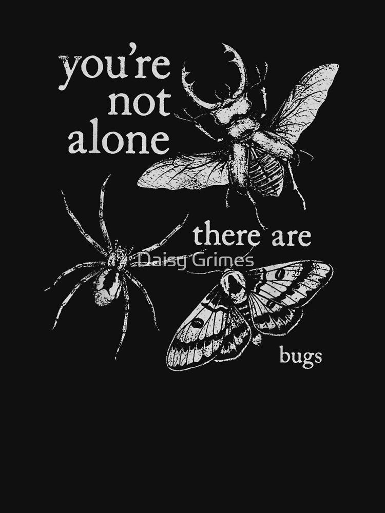 You're Not Alone There Are Bugs Gothic Insect by Daisy Grimes