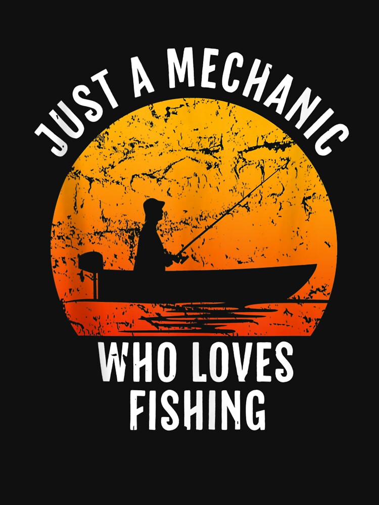 Funny Fishing Vintage Just A Mechanic Who Loves Fishing T Shirt by Besnier-Rahel