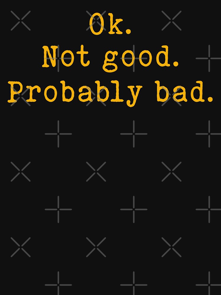 Okay Not Good Probably Bad - Ilya Rozanov Quote by delllsdesigns