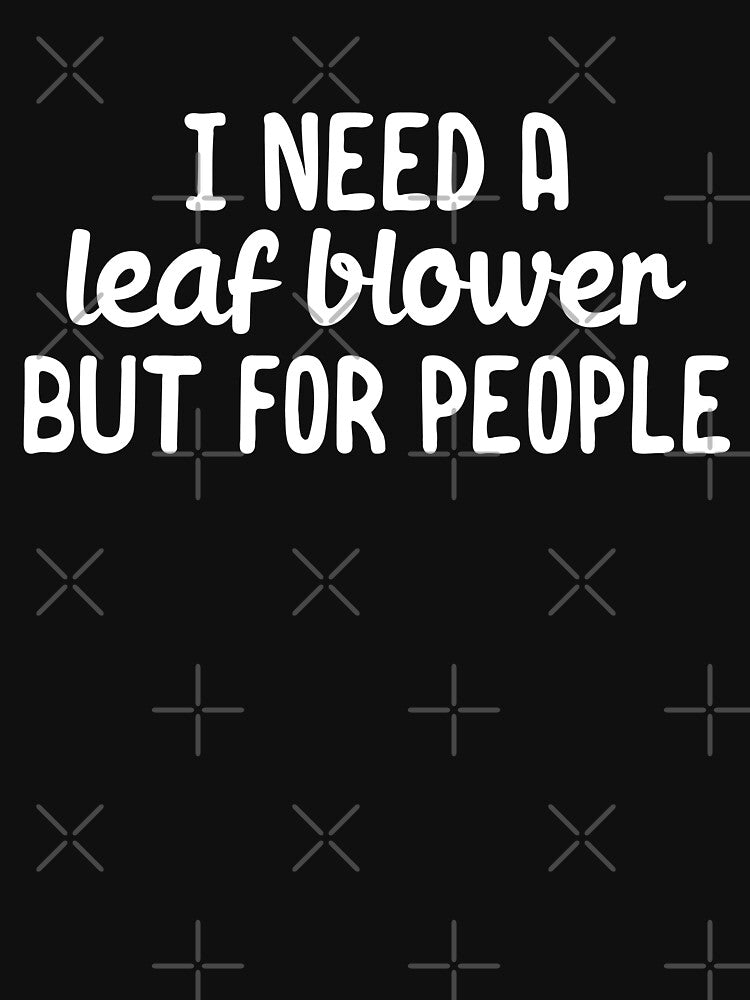 I need a leaf blower but for people by 23mangoes