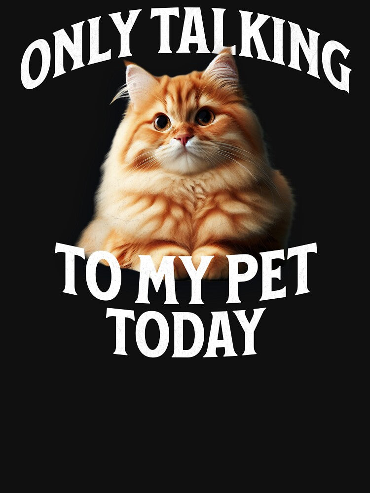 Only Talking to My Pet Today Funny Cat by Sachie's Studio