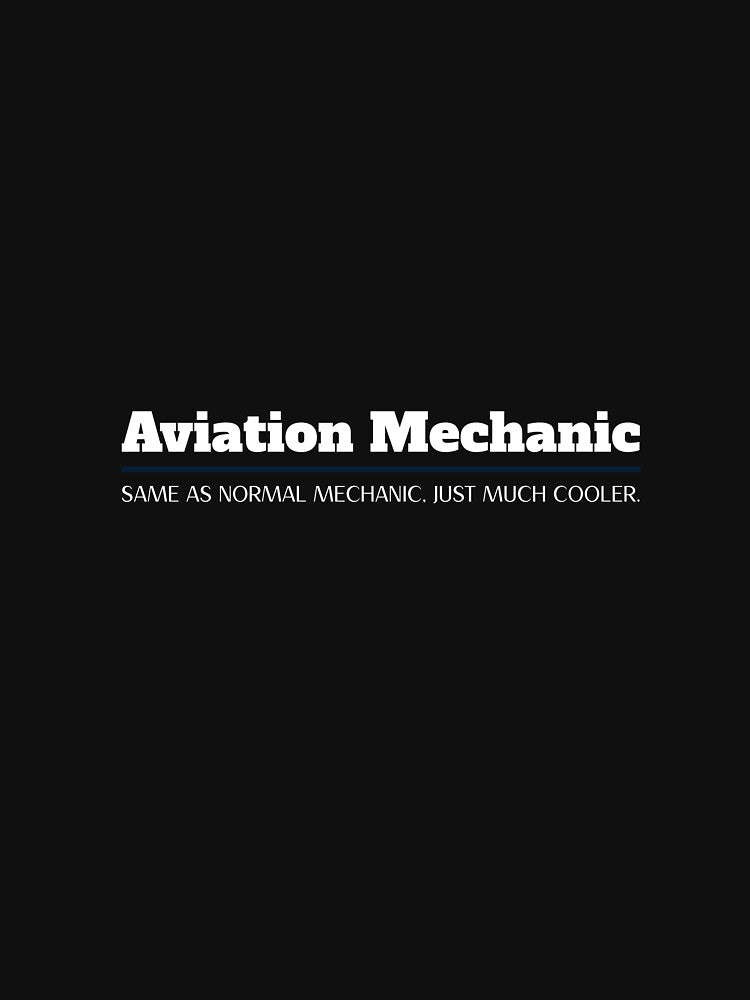 Aviation mechanic, same as normal mechanic, just much cooler T-shirt by SPL08