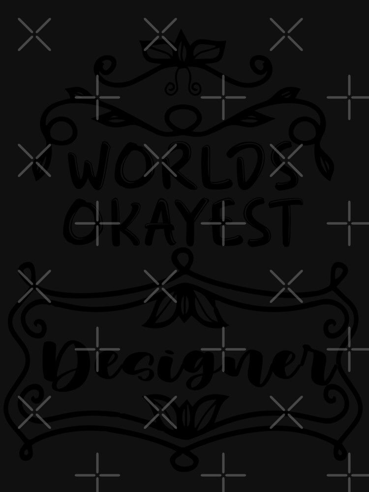 Worlds Okayest Designer - Funny Designer Quote Gift Idea For Men and Womens by Mmmm3344
