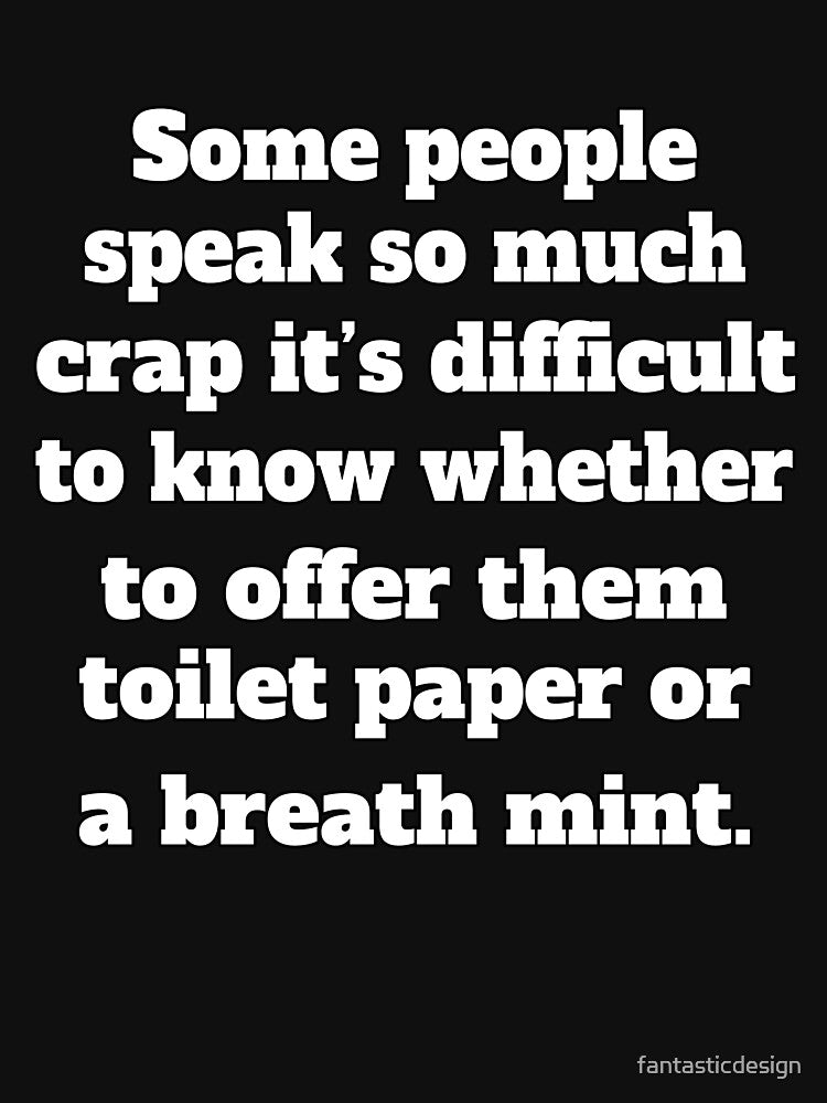 Funny Sarcastic Humor Some People Speak So Much Crap by fantasticdesign