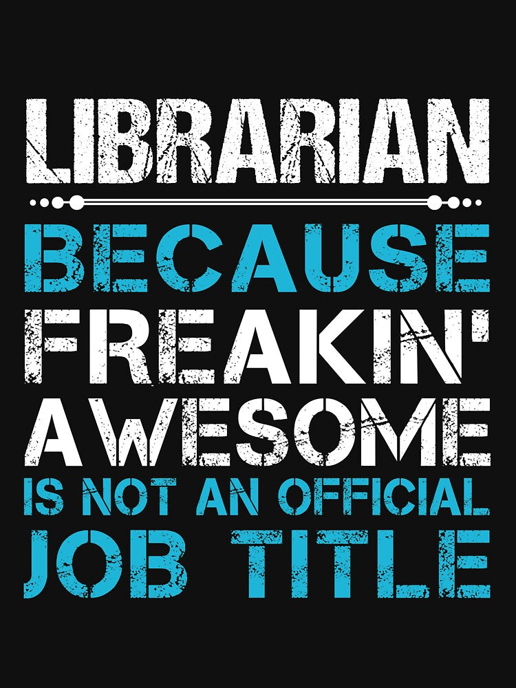 Librarian T Shirt - Freaking Awesome Gift Item Tee by enstacee75