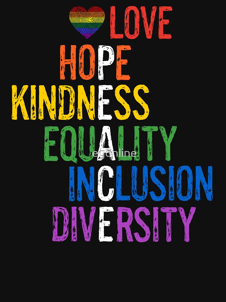 Love Hope Kindness Equality Inclusion Diversity Peace Gay LGBTQ Pride by egonline