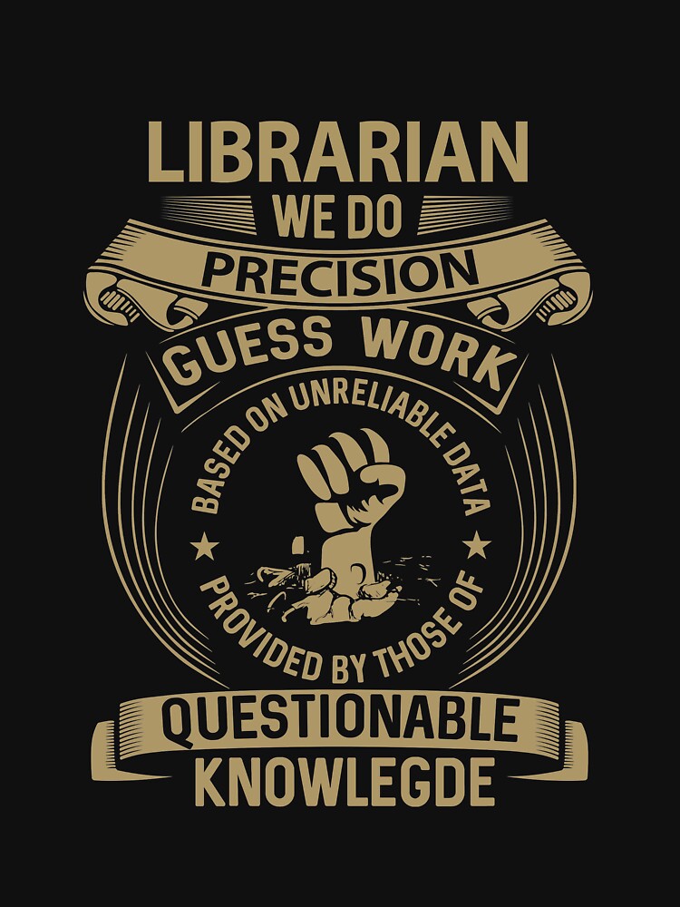 Librarian T Shirt - We Do Precision Gift Item Tee by zerniakcor