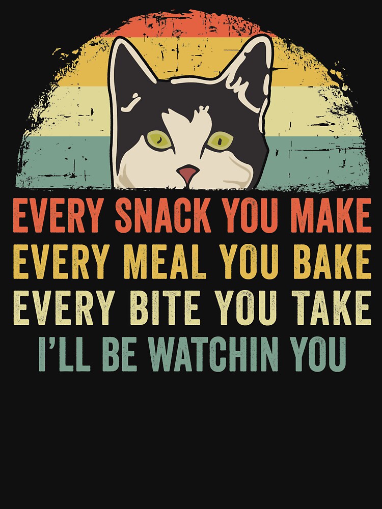 Funny Cat Lover Every Snack You Make, Every Meal You Bake, Every Bite You Take I'll Be Watching You Kitten by honeyandcotton