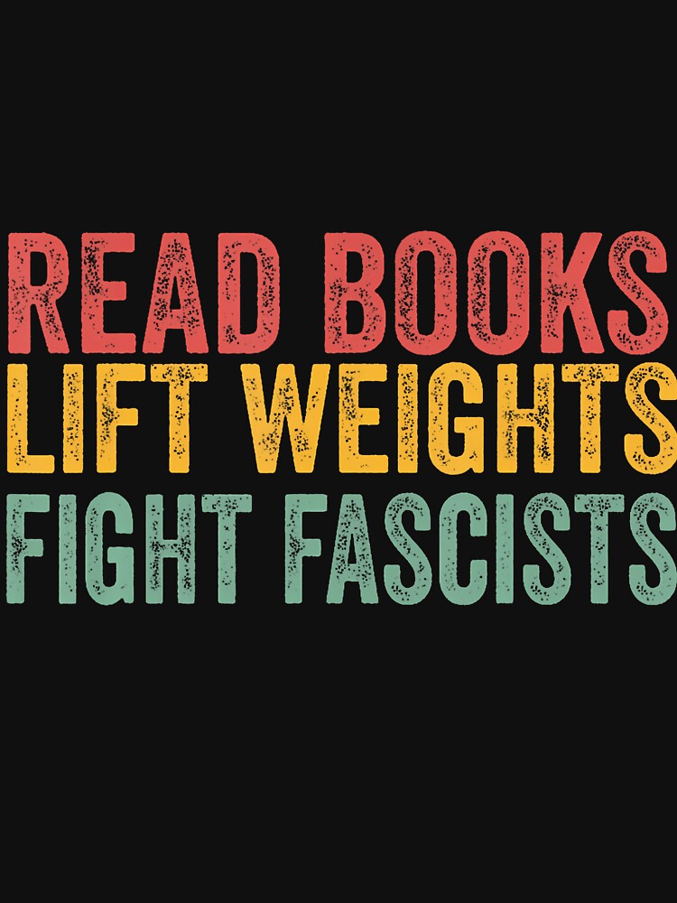 Read Books Lift Weights Fight Fascists Reading Men Women by JanisPenelope