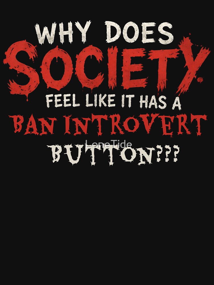 Why Does Society Feel Like It Has a Ban Introvert Button? - Funny Social Anxiety Meme Design by LoneTide