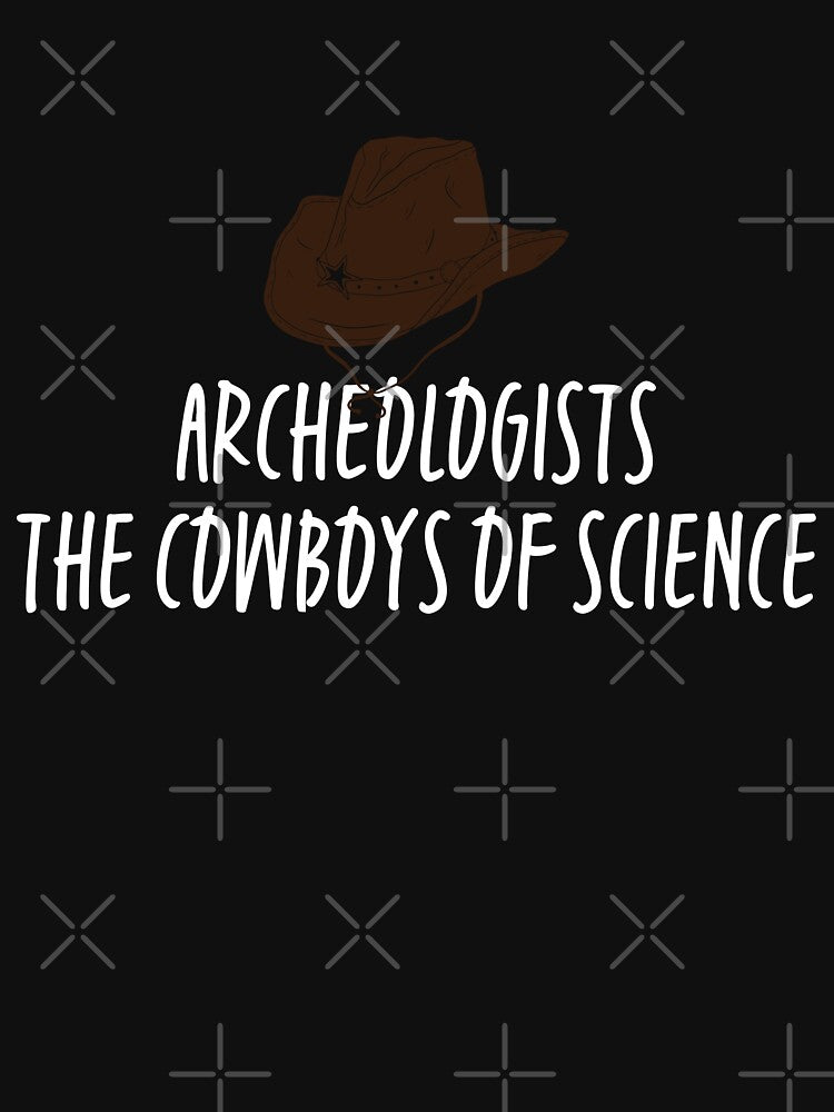 Archeologists The Cowboys of Science Funny Archeology Gift Idea by ScienceCorner